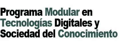 Programa Modular en Tecnologías Digitales y Sociedad del Conocimiento
